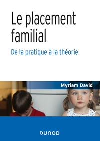 LE PLACEMENT FAMILIAL - DE LA PRATIQUE A LA THEORIE