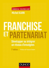 Franchise et partenariat - 7e éd. - Développer ou intégrer un réseau d'enseignes