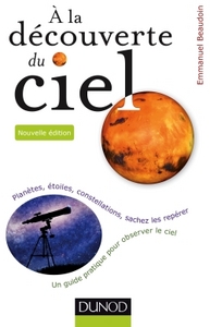 A la découverte du ciel - 2e éd. - Planètes, étoiles, constellations, sachez les repérer