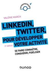 LinkedIn, Twitter pour développer votre activité - 2e éd. - Se faire connaître, conquérir, fidéliser