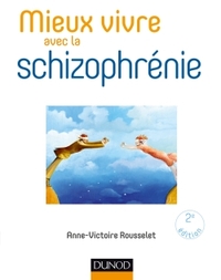 MIEUX VIVRE AVEC LA SCHIZOPHRENIE - 2E ED.