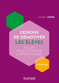 CESSONS DE DEMOTIVER LES ELEVES - 3E ED. - 20 CLES POUR FAVORISER L'APPRENTISSAGE