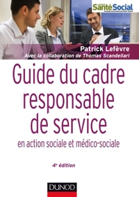 GUIDE DU CADRE ET RESPONSABLE DE SERVICE - 4E ED. - EN ACTION SOCIALE ET MEDICO-SOCIALE