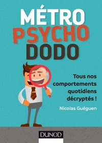 Métro, psycho, dodo - Tous nos comportements quotidiens décryptés !