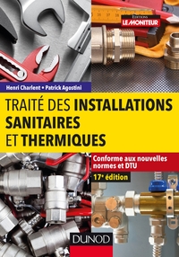 Traité des installations sanitaires et thermiques - Conforme aux nouvelles normes et DTU