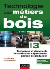 Technologie des métiers du bois - Tome 3 - Techniques et documents de fabrication - Agencement - 2ed