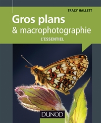 GROS PLANS ET MACROPHOTOGRAPHIE : L'ESSENTIEL