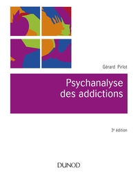 PSYCHANALYSE DES ADDICTIONS - 3E ED.