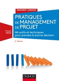 MANAGEMENT - T01 - PRATIQUES DE MANAGEMENT DE PROJET - 2E ED. - 46 OUTILS ET TECHNIQUES POUR PRENDRE