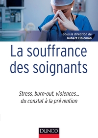 La souffrance des soignants - Stress, burn-out, violences... du constat à la prévention