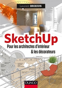 SKETCHUP - POUR LES ARCHITECTES D'INTERIEUR ET LES DECORATEURS