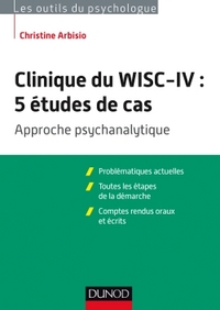 CLINIQUE DU WISC-IV : 5 ETUDES DE CAS - APPROCHE PSYCHANALYTIQUE