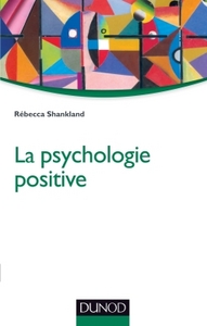 La psychologie positive - 2e éd.