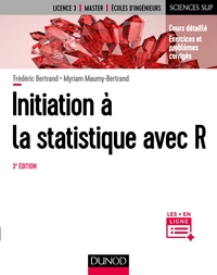 INITIATION A LA STATISTIQUE AVEC R - 3E ED. - COURS, EXEMPLES, EXERCICES ET PROBLEMES CORRIGES