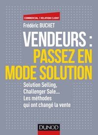 VENDEURS  : PASSEZ EN MODE SOLUTION - SOLUTION SELLING, CHALLENGER SALE... - PRIX DCF DU LIVRE - SOL