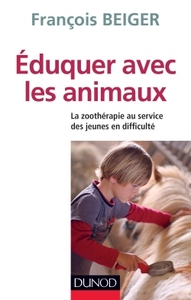 Eduquer avec les animaux - La zoothérapie au service des jeunes en difficulté