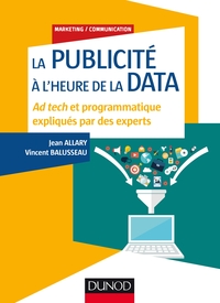 LA PUBLICITE A L'HEURE DE LA DATA - AD TECH ET PROGRAMMATIQUE EXPLIQUES PAR DES EXPERTS