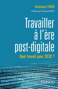 TRAVAILLER A L'ERE POST-DIGITALE - QUEL TRAVAIL POUR 2030 ?