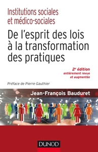 Institutions sociales et médico-sociales-2e éd.-De l'esprit des lois à la transformation des pratiqu