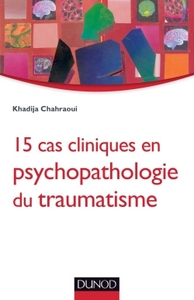 15 CAS CLINIQUES EN PSYCHOPATHOLOGIE DU TRAUMATISME