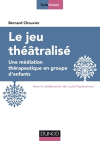 Le jeu théâtralisé - Une médiation thérapeutique en groupe d'enfants