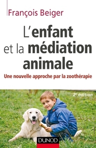 L'ENFANT ET LA MEDIATION ANIMALE - UNE NOUVELLE APPROCHE PAR LA ZOOTHERAPIE