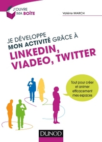 JE DEVELOPPE MON ACTIVITE GRACE A LINKEDIN, VIADEO ET TWITTER - TOUT POUR CREER ET ANIMER EFFICACEME