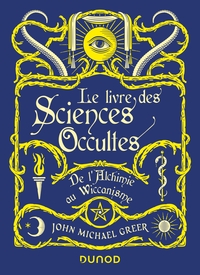 Le Livre des Sciences Occultes - De l'Alchimie au Wiccanisme