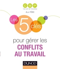 LES 5 CLES POUR GERER LES CONFLITS AU TRAVAIL
