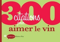 300 CITATIONS POUR AIMER LE VIN