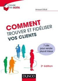 COMMENT TROUVER ET FIDELISER VOS CLIENTS - 3E ED. - PRIX DCF DU LIVRE - 2014 - 7 CLES POUR VENDRE PL