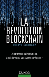 La Révolution Blockchain - Algorithmes ou institutions, à qui donnerez-vous votre confiance?