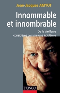 INNOMMABLE ET INNOMBRABLE. DE LA VIEILLESSE, CONSIDEREE COMME UNE EPIDEMIE