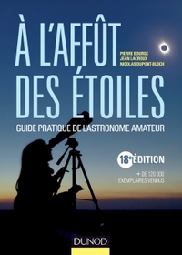 A l'affût des étoiles - 18e édition - Guide pratique de l'astronome amateur