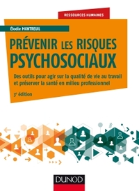 PREVENIR LES RISQUES PSYCHOSOCIAUX - 3E ED. - DES OUTILS POUR AGIR SUR LA QUALITE DE VIE ET PRESERVE