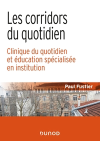 Les corridors du quotidien - Clinique du quotidien et éducation spécialisée en institution