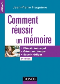 Comment réussir un mémoire - 5e éd. - Choisir son sujet, gérer son temps, savoir rédiger