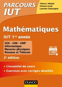 MATHEMATIQUES IUT 1RE ANNEE - 2ED. - L'ESSENTIEL DU COURS, EXERCICES AVEC CORRIGES DETAILLES