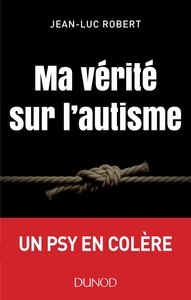 Ma vérité sur l'autisme - Un psy en colère