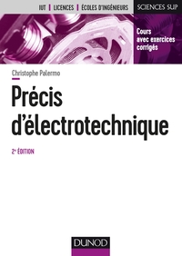 PRECIS D'ELECTROTECHNIQUE - 2E ED. - COURS AVEC EXERCICES CORRIGES