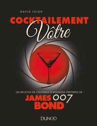 Cocktailement vôtre ! - Les recettes de cocktails et boissons préférées de James Bond