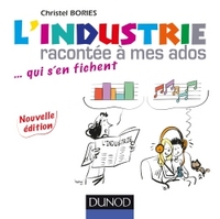 L'INDUSTRIE RACONTEE A MES ADOS - 2E ED. - ... QUI S'EN FICHENT