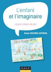 L'enfant et l'imaginaire - Jouer, créer, rêver