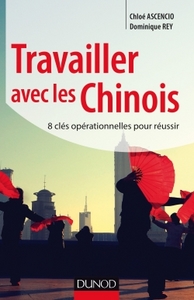 TRAVAILLER AVEC LES CHINOIS - 8 CLES OPERATIONNELLES POUR REUSSIR