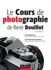 LE COURS DE PHOTOGRAPHIE DE RENE BOUILLOT - FONDAMENTAUX, PHOTOGRAPHIE ARGENTIQUE