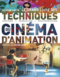 LE GRAND LIVRE DES TECHNIQUES DU CINEMA D'ANIMATION -ECRITURE, PRODUCTION, POST-PRODUCTION