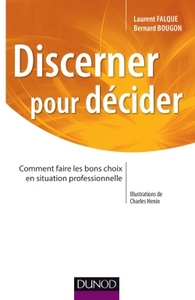 DISCERNER POUR DECIDER - COMMENT FAIRE LES BONS CHOIX EN SITUATION PROFESSIONNELLE
