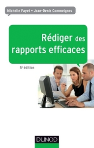 REDIGER DES RAPPORTS EFFICACES - 5E ED. - RAPPORTS D'ACTIVITE - RAPPORTS DE STAGE - RAPPORTS DE PROJ