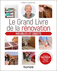 LE GRAND LIVRE DE LA RENOVATION - MEUBLES ET OBJETS - JE RECUP', JE DECAPE, JE PATINE, JE RESTAURE