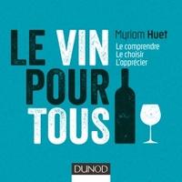 Le vin pour tous - 3e éd. - Le comprendre, le choisir, l'apprécier